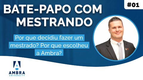 Fernando comenta sobre a sua escolha pelo mestrado na Ambra - #07 Bate-papo com Mestrando