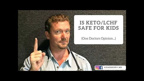 Is a KETO/LCHF Diet Safe for Kids (One Doctors Opinion)