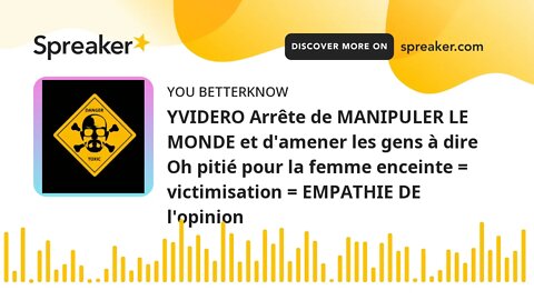 YVIDERO Arrête de MANIPULER LE MONDE et d'amener les gens à dire Oh pitié pour la femme enceinte = v