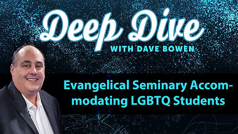 EVANGELICAL Seminary Accommodating LGBTQ Students | Teacher: Dave Bowen