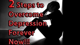 Two Steps to Overcome Depression Forever