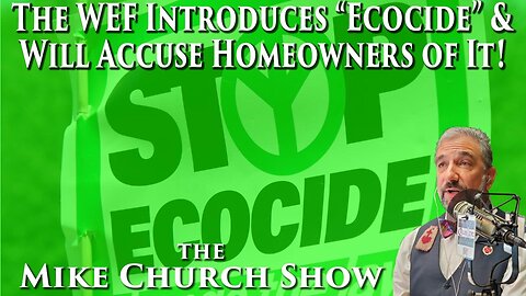 The WEF Introduces 'Ecocide' and Will Accuse Homeowners Of It!