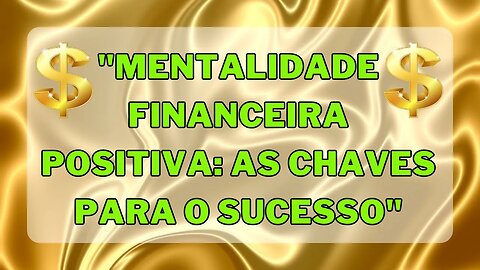💵 Mentalidade financeira positiva 💵 as chaves para o sucesso 💌 Mensagem para você