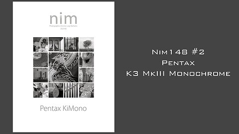 Nim148 #2: Pentax K3iii Monochrome