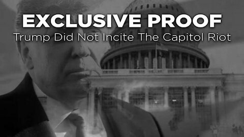 EXCLUSIVE: Proof Trump Did Not Incite The Capitol Riot!