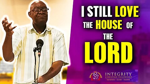 I Still Love the House of the Lord! | Integrity C.F. Church