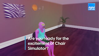 Are you excited for Chair Simulator?