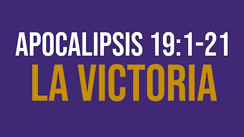 Apocalipsis 19:1-21: La victoria