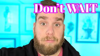 DON'T WAIT - MAKE SURE YOU DO WHAT YOU WANT TO DO