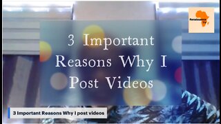 3 Important Reasons Why I post Videos