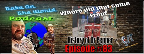 Episode # 83 Take On The World History of Dr Pepper Where did that come from