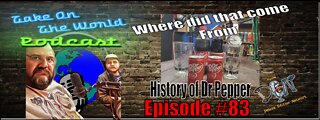 Episode # 83 Take On The World History of Dr Pepper Where did that come from