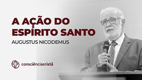 A AÇÃO DO ESPÍRITO SANTO | Augustus Nicodemus