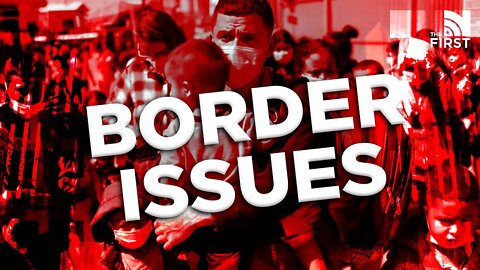2022 Midterm Issues: The Border Crisis