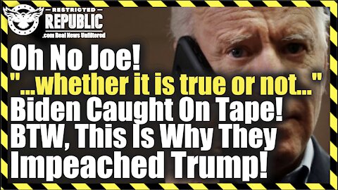 Oh No Joe! "...whether it is true or not..." Biden Caught On Tape! This Is Why They Impeached Trump!