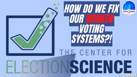 609: How Do We Fix Our Broken Voting Systems?!