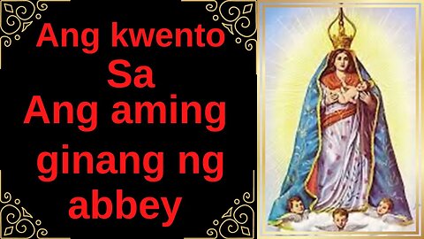Ang Kwento ng Our Lady Abbey