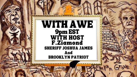 LIVE 9pm EST: WITH AWE Ep25 with our friend Brooklyn Patriot & Call to action with our friend Sheriff Joshua James