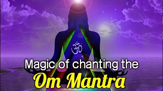 Magic of Chanting the Om Mantra - Benefits of Om Chanting