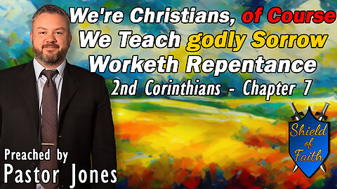 We're Christians, of Course We Teach godly Sorrow Worketh Repentance (Pastor Jones) Sunday-PM