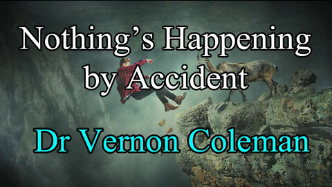 Dr. Vernon Coleman - Nothing's Happening by Accident