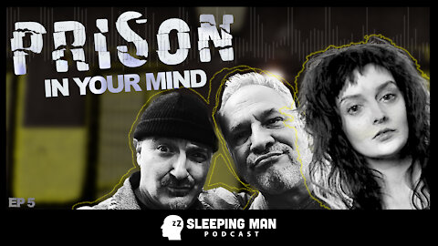 PRISON In Your Mind | Sleeping Man Podcast [Ep 5]