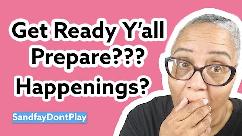 Happenings? Get Ready! Be Prepared Y'all!