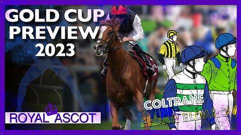 2023 Gold Cup Preview | Royal Ascot 2023