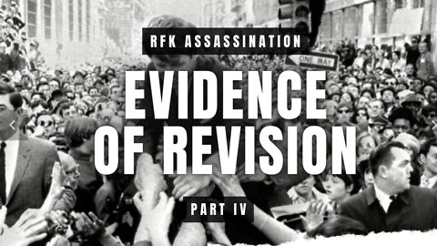 Evidence Of Revision [FULL EDITION] | RFK Assassination | Part IV of VI