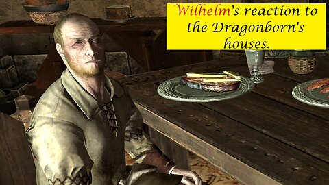 Wilhelm's Reaction to the Dragonborn's houses