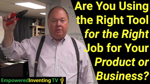 Are You Using the Right Tool for the Right Job with Your Invention?