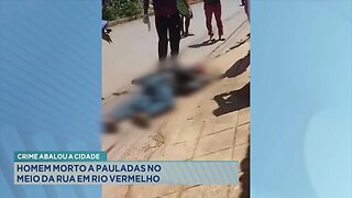 Crime abalou a cidade: Homem morto a pauladas no meio da rua em Rio Vermelho.