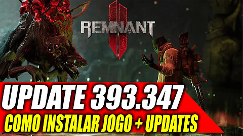 REMNANT 2 UPDATE 393.347 - COMO INSTALAR O JOGO E ATUALIZAÇÃO