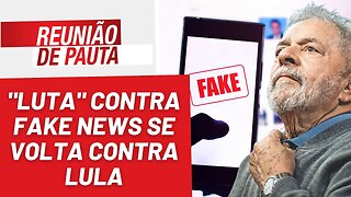 "Luta" contra fake news se volta contra Lula - Reunião de Pauta nº 1.168 - 29/03/23