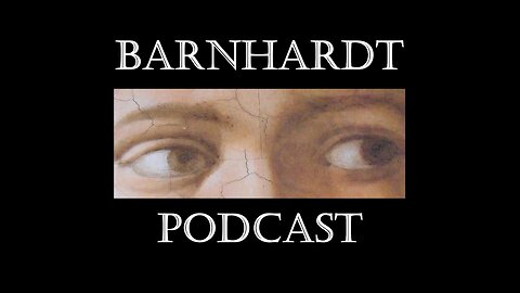 Barnhardt Podcast #199: Karens, Konclaves, and Kineticism -- Oh My!