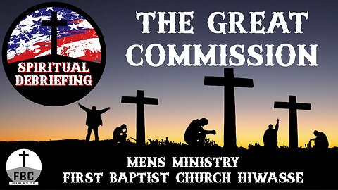 Spiritual Debriefing Episode #33 - The Great Commission: Go and Tell