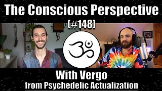 Psychedelic Actualization | The Conscious Perspective [#148] with Vergo