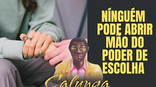 Ninguém Pode Abrir Mão Do Poder De Escolha "Calunga"