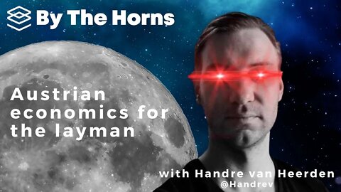 Austrian economics for the layman with Handre van Heerden - By The Horns