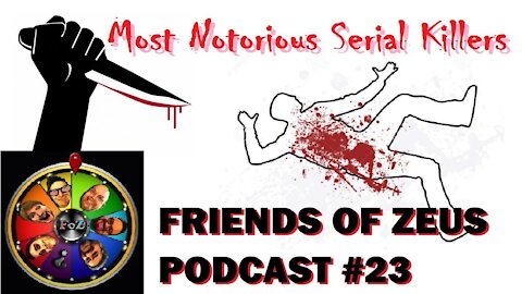 Friends of Zeus Podcast Epi. 23 Serial Killers Extravaganza!!!