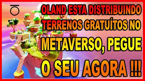 OLAND ESTÁ DISTRIBUINDO TERRENOS GRATUÍTOS NO METAVERSO !!!