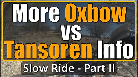 More Oxbow vs Tansoren Info - Slow Ride - Part II