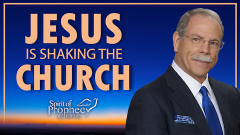 Jesus is Shaking the Church - Spirit of Prophecy Sermon 11/09/2021