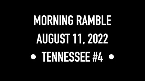 Morning Ramble - 20220811 - Tennessee #4