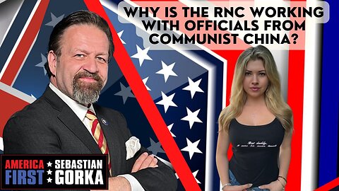 Why is the RNC working with officials from Communist China? Natalie Winters with Sebastian Gorka