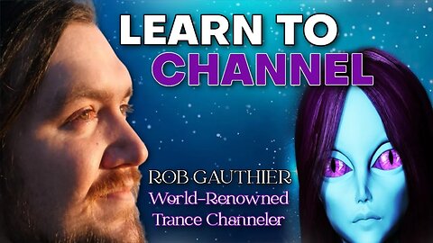 Learn To Channel - Rob Gauthier, Channeler Of Aridif, Metatron, Treb, & Et Consciousnesses.