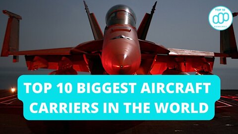 Top 10 Biggest Aircraft carriers in the World