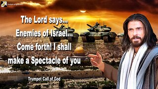 Enemies of Israel… Come forth! I shall make a Spectacle of you 🎺 Trumpet Call of God