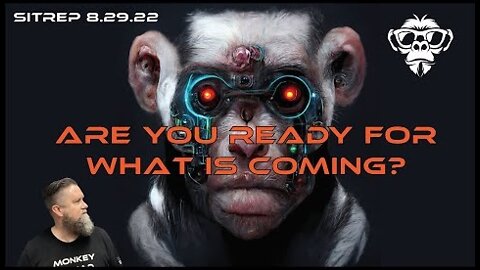 Monkey Werx: SITREP 8.29.22 - Are You Ready for What Is Coming?