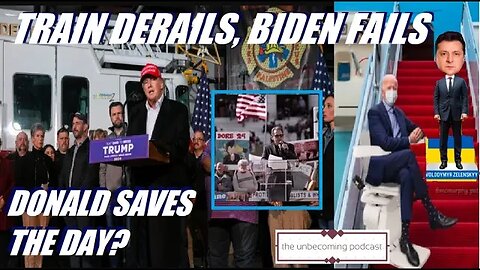 TRAINS DERAIL, BIDEN FAILS, DONALD SAVES THE DAY?